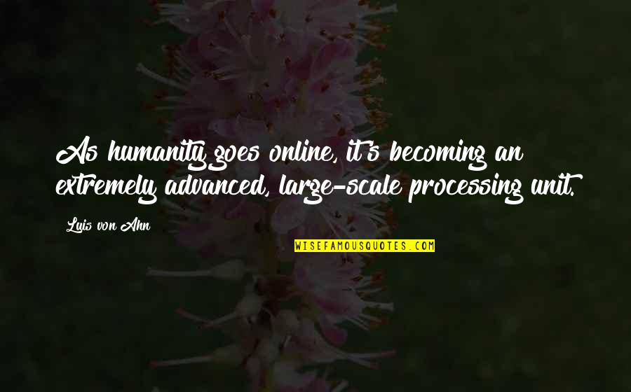 Carolina Tar Heel Quotes By Luis Von Ahn: As humanity goes online, it's becoming an extremely Carolina Tar Heel Quotes By Luis Von Ahn: As humanity goes online, it's becoming an extremely