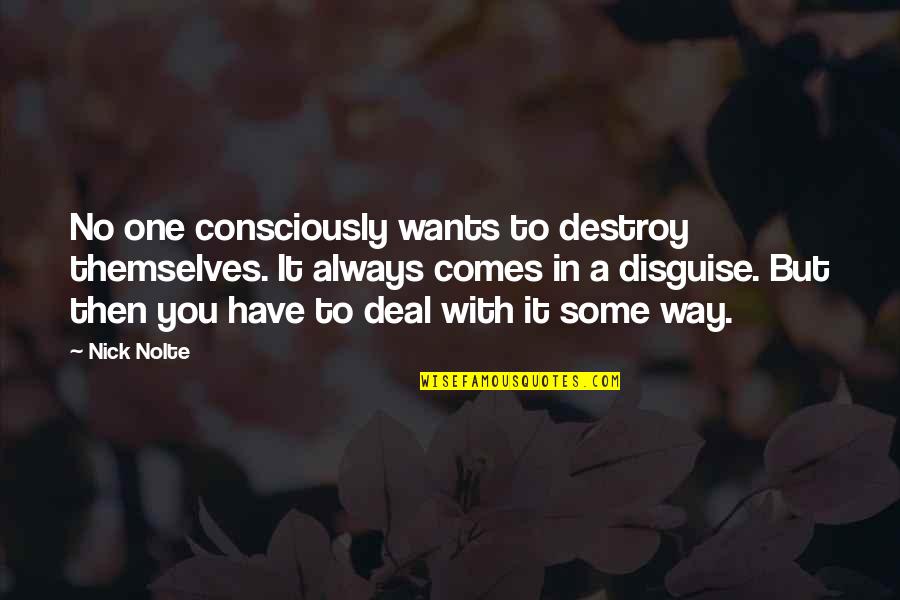 Carolina Tar Heel Quotes By Nick Nolte: No one consciously wants to destroy themselves. It Carolina Tar Heel Quotes By Nick Nolte: No one consciously wants to destroy themselves. It