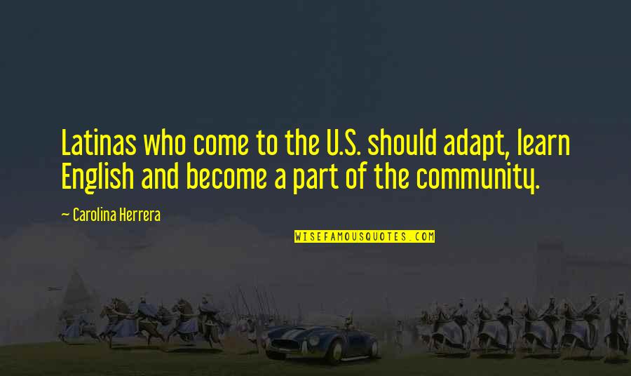 Carolina Us Quotes By Carolina Herrera: Latinas who come to the U.S. should adapt, Carolina Us Quotes By Carolina Herrera: Latinas who come to the U.S. should adapt,
