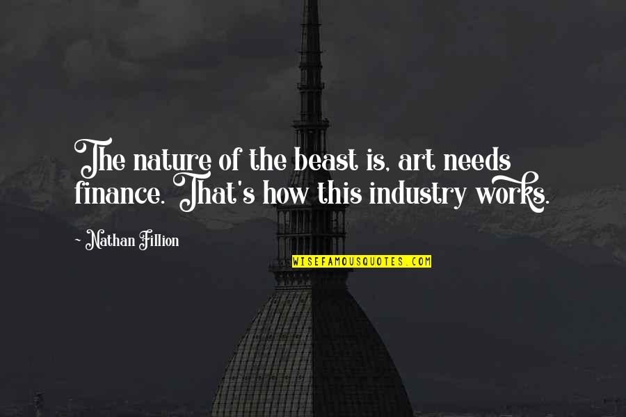 Caroline And Elena Quotes By Nathan Fillion: The nature of the beast is, art needs