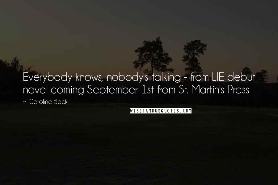 Caroline Bock quotes: Everybody knows, nobody's talking - from LIE debut novel coming September 1st from St. Martin's Press