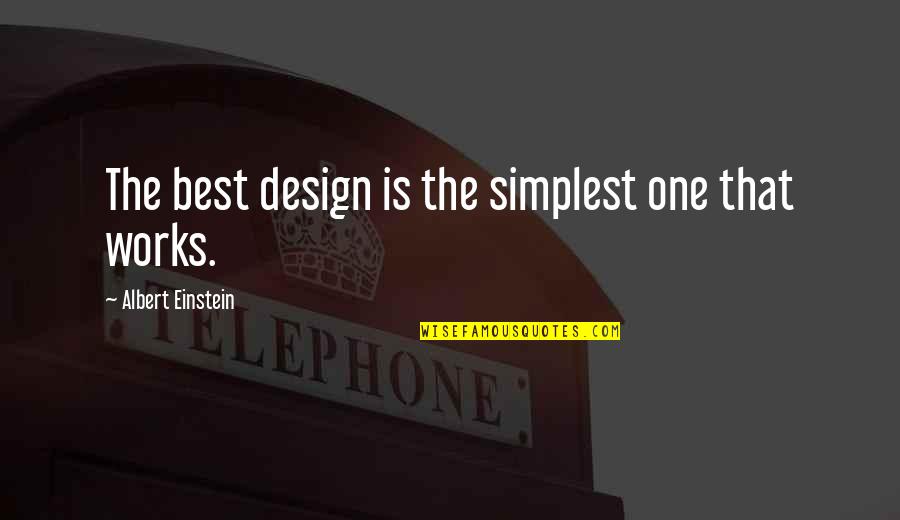 Caroline Caldwell Quote Quotes By Albert Einstein: The best design is the simplest one that