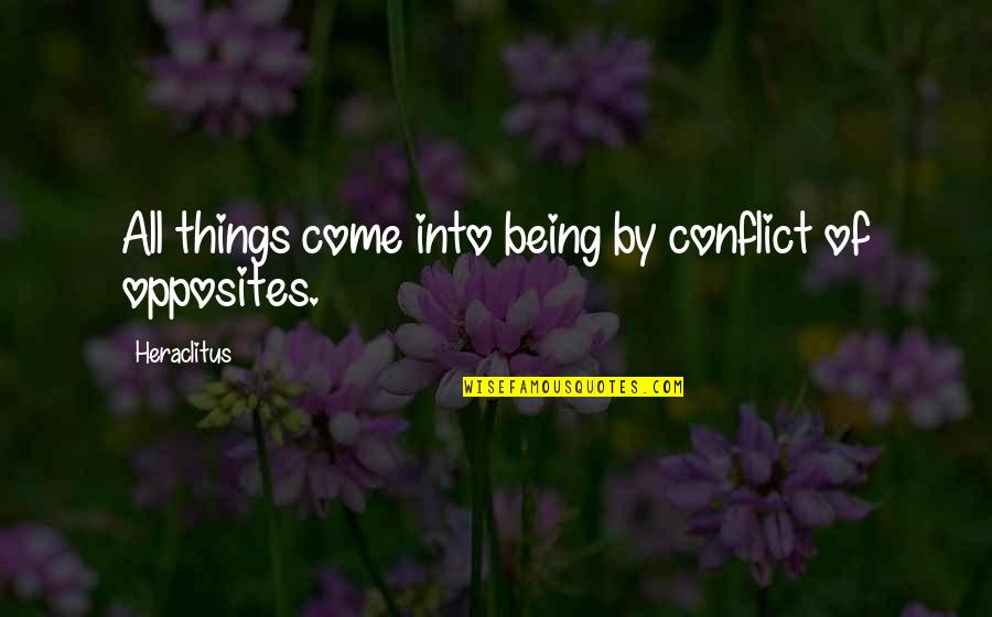 Caroline Catz Quotes By Heraclitus: All things come into being by conflict of