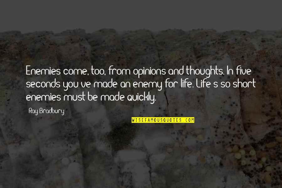 Caroline Catz Quotes By Ray Bradbury: Enemies come, too, from opinions and thoughts. In