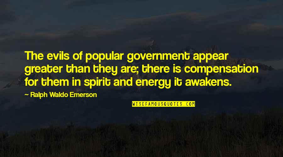 Caroline Chisholm Quotes By Ralph Waldo Emerson: The evils of popular government appear greater than