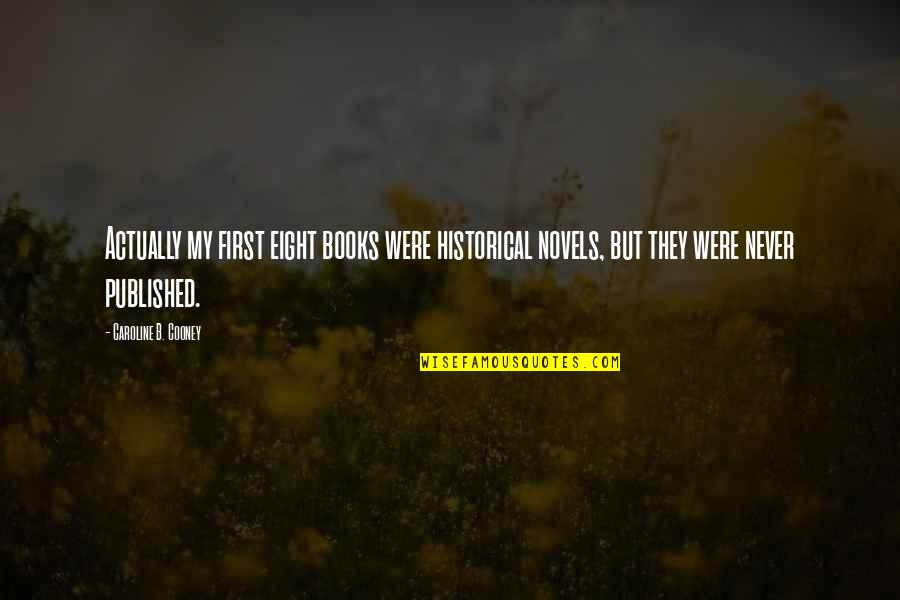 Caroline Cooney Quotes By Caroline B. Cooney: Actually my first eight books were historical novels, Caroline Cooney Quotes By Caroline B. Cooney: Actually my first eight books were historical novels,