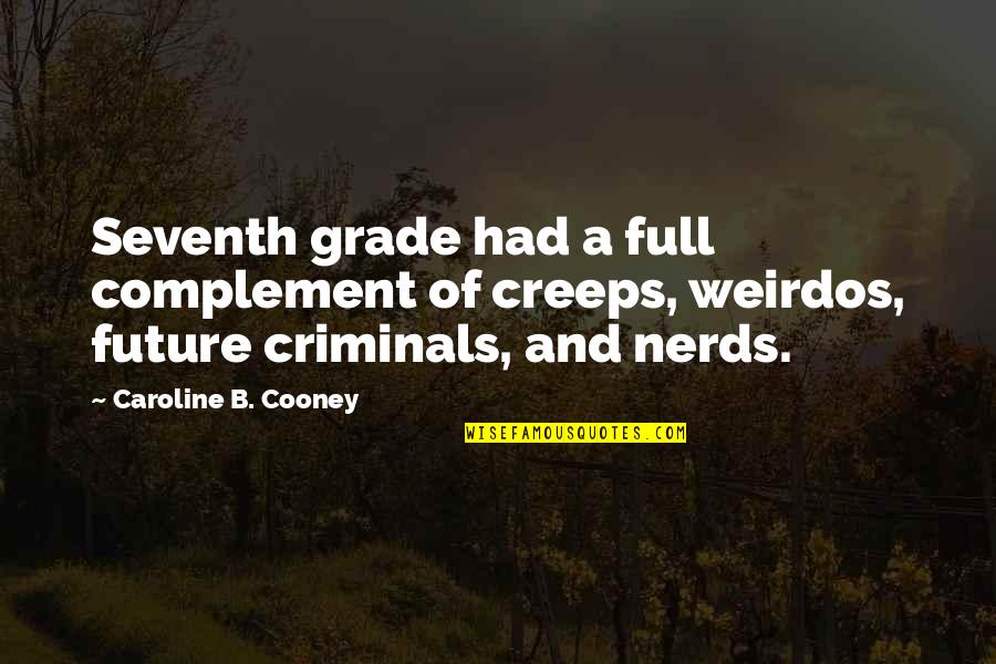 Caroline Cooney Quotes By Caroline B. Cooney: Seventh grade had a full complement of creeps,