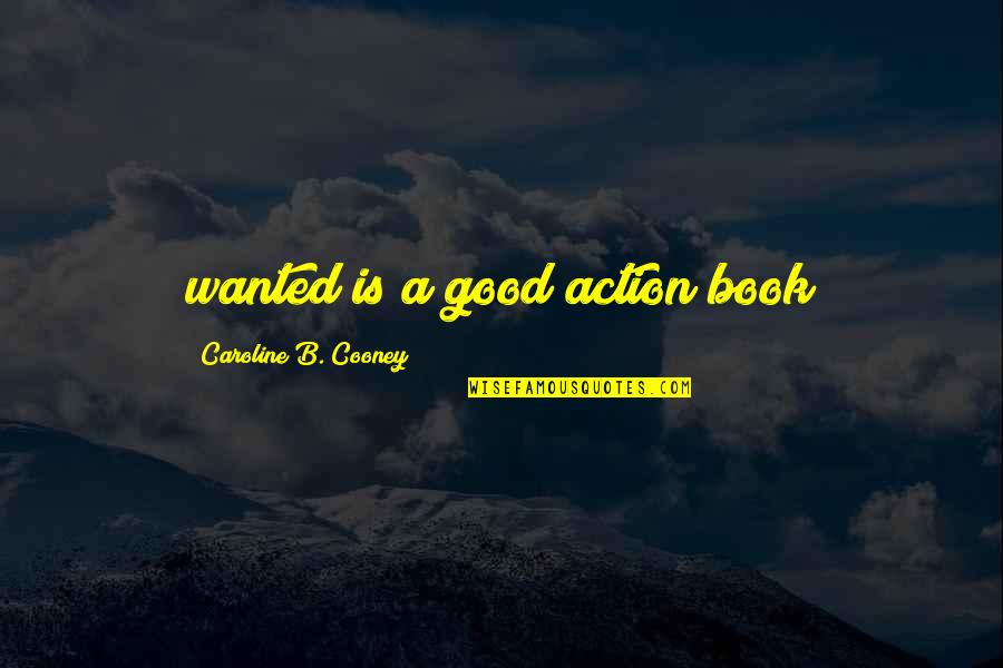 Caroline Cooney Quotes By Caroline B. Cooney: wanted is a good action book