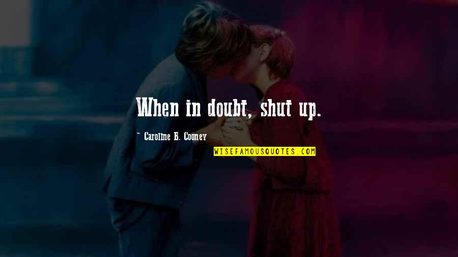 Caroline Cooney Quotes By Caroline B. Cooney: When in doubt, shut up.