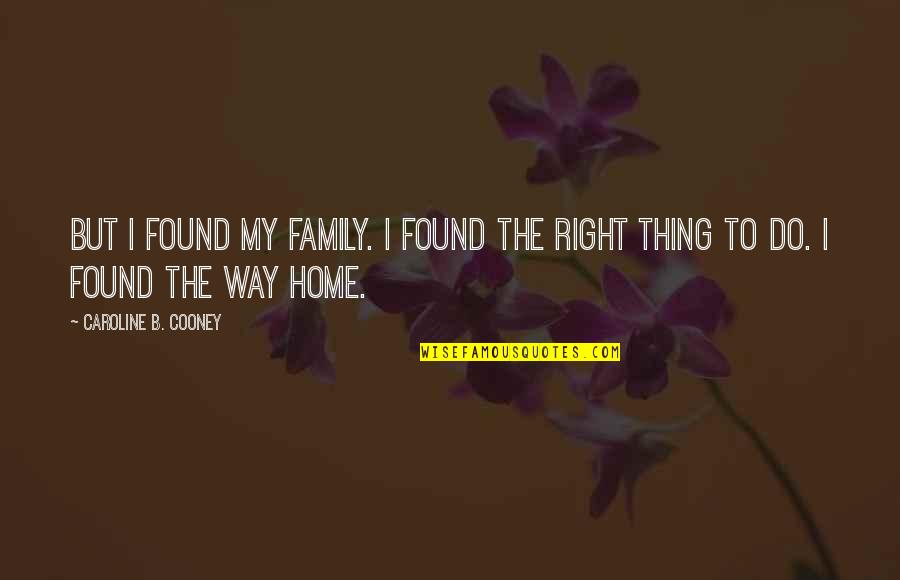 Caroline Cooney Quotes By Caroline B. Cooney: But I found my family. I found the