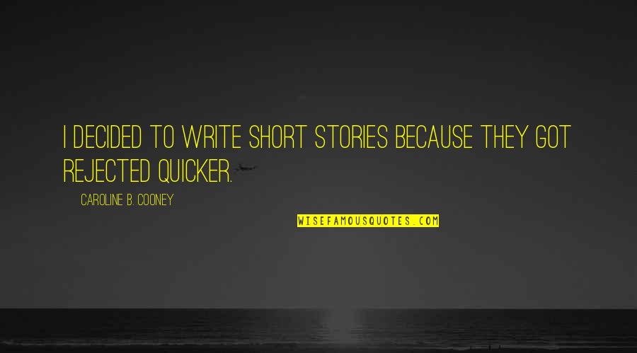 Caroline Cooney Quotes By Caroline B. Cooney: I decided to write short stories because they Caroline Cooney Quotes By Caroline B. Cooney: I decided to write short stories because they