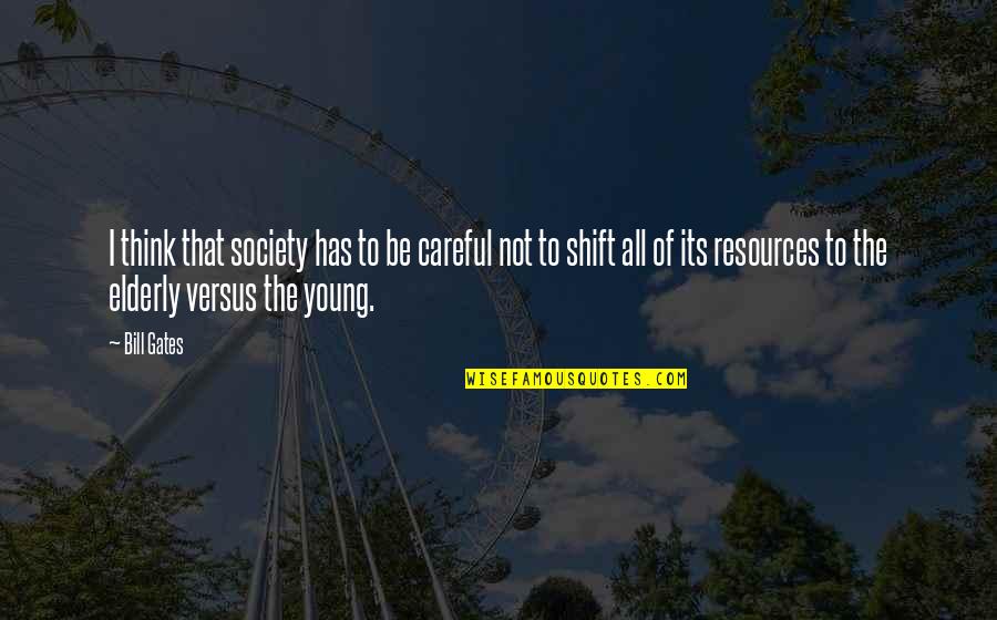 Caroline Dooner Quotes By Bill Gates: I think that society has to be careful Caroline Dooner Quotes By Bill Gates: I think that society has to be careful