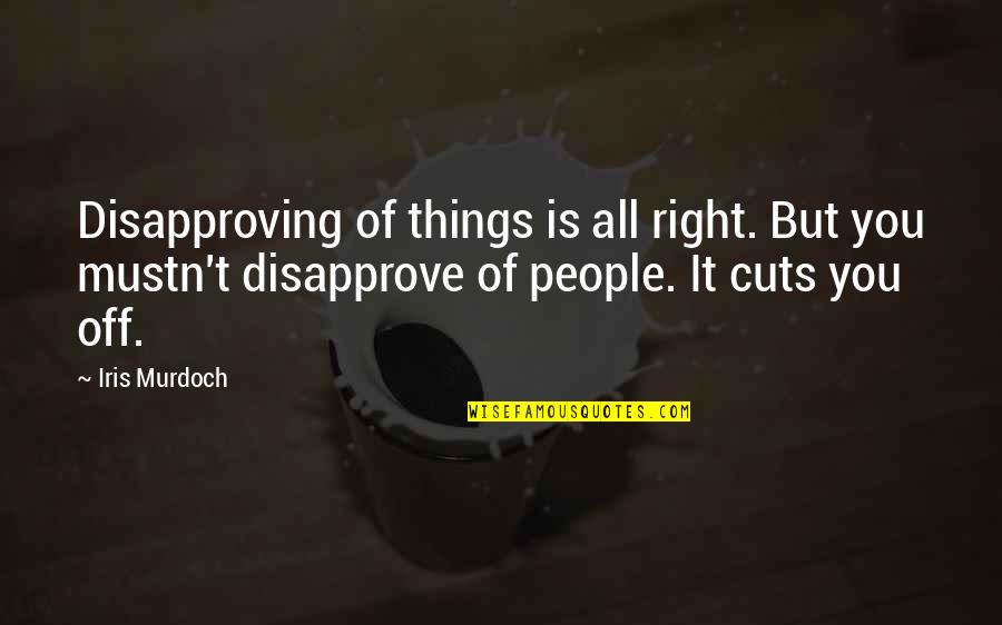 Caroline Dormon Quotes By Iris Murdoch: Disapproving of things is all right. But you