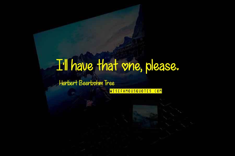 Caroline Forbes And Tyler Lockwood Quotes By Herbert Beerbohm Tree: I'll have that one, please. Caroline Forbes And Tyler Lockwood Quotes By Herbert Beerbohm Tree: I'll have that one, please.