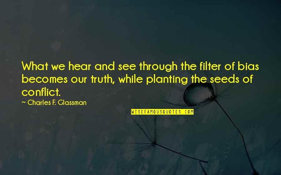 Caroline Forbes Best Quotes By Charles F. Glassman: What we hear and see through the filter Caroline Forbes Best Quotes By Charles F. Glassman: What we hear and see through the filter