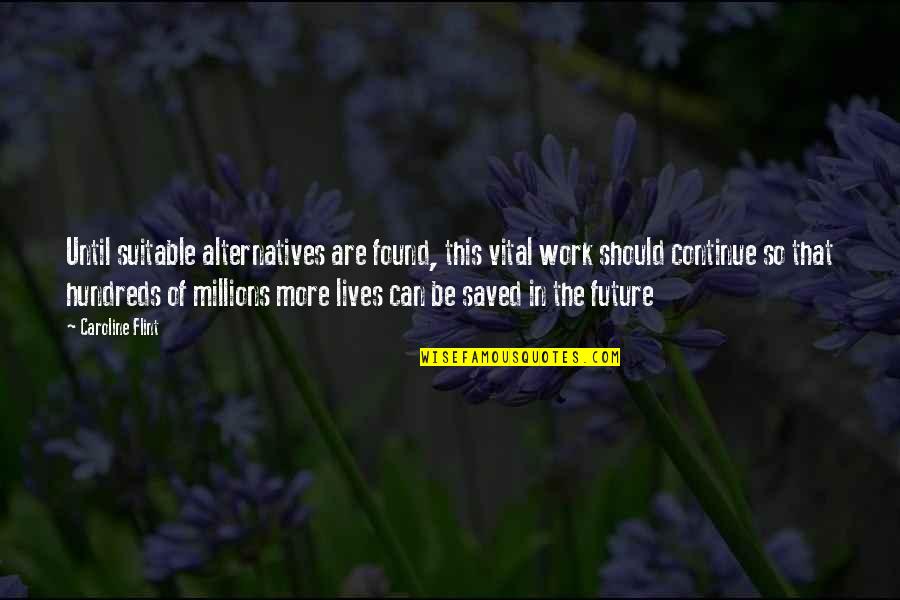 Caroline Found Quotes By Caroline Flint: Until suitable alternatives are found, this vital work Caroline Found Quotes By Caroline Flint: Until suitable alternatives are found, this vital work