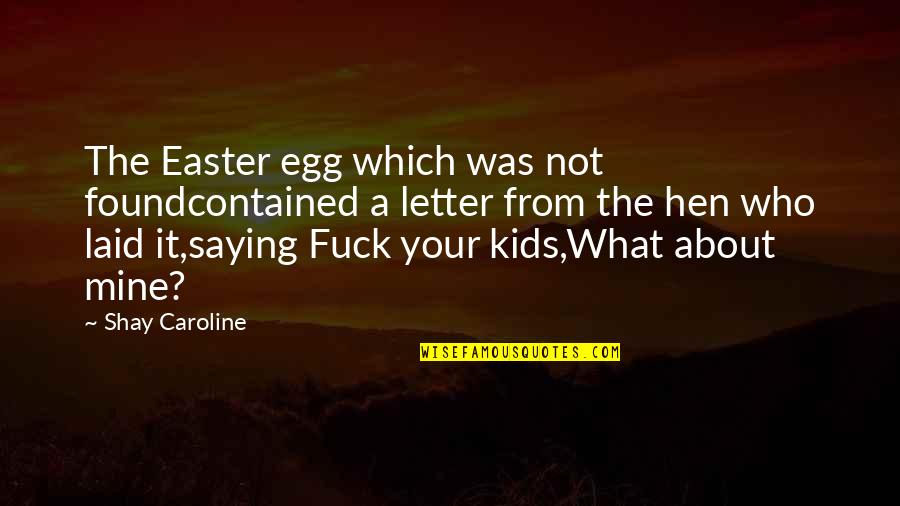 Caroline Found Quotes By Shay Caroline: The Easter egg which was not foundcontained a Caroline Found Quotes By Shay Caroline: The Easter egg which was not foundcontained a