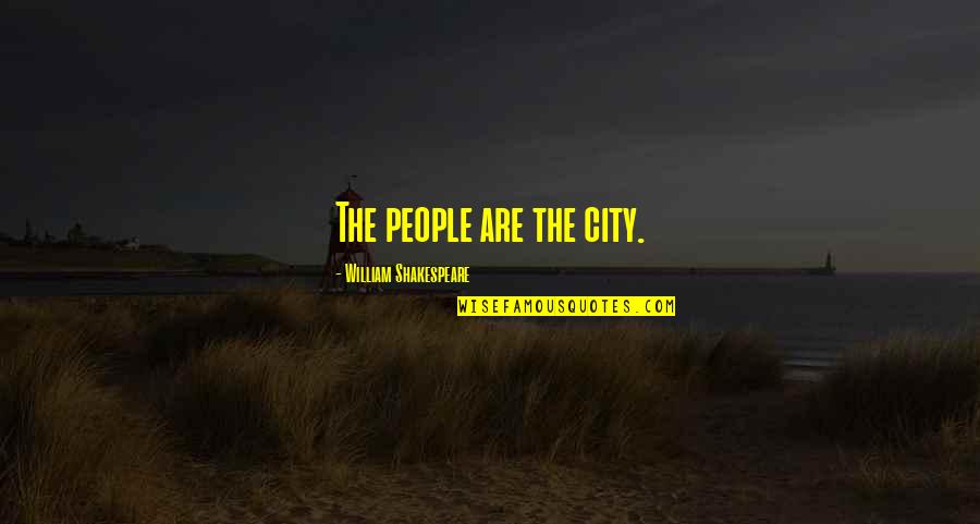 Caroline Ingalls Quotes By William Shakespeare: The people are the city.