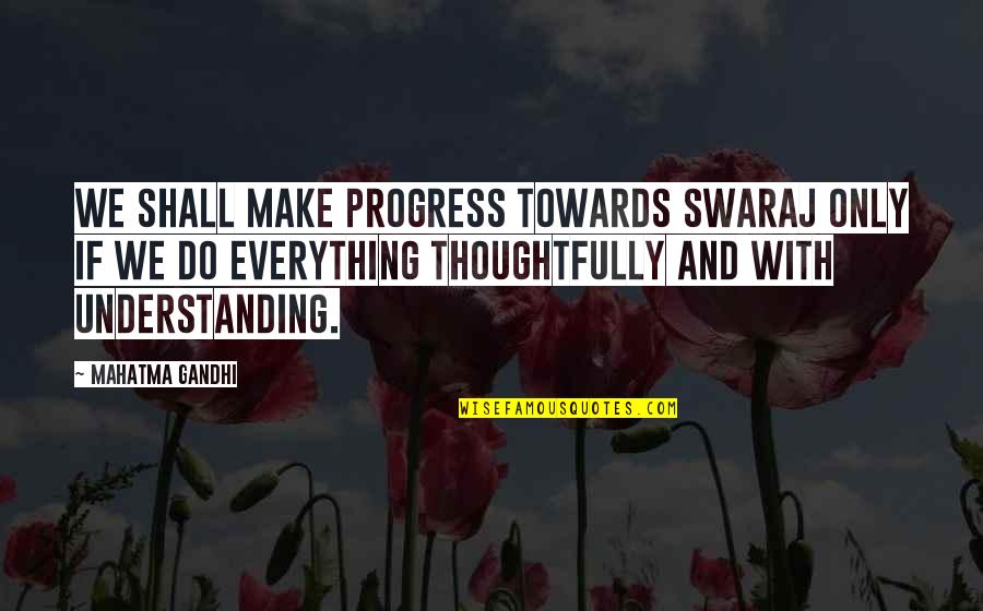 Caroline Lucas Quotes By Mahatma Gandhi: We shall make progress towards Swaraj only if