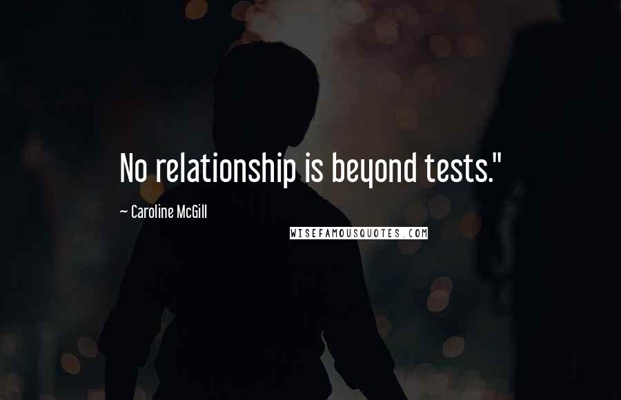 Caroline McGill quotes: No relationship is beyond tests."