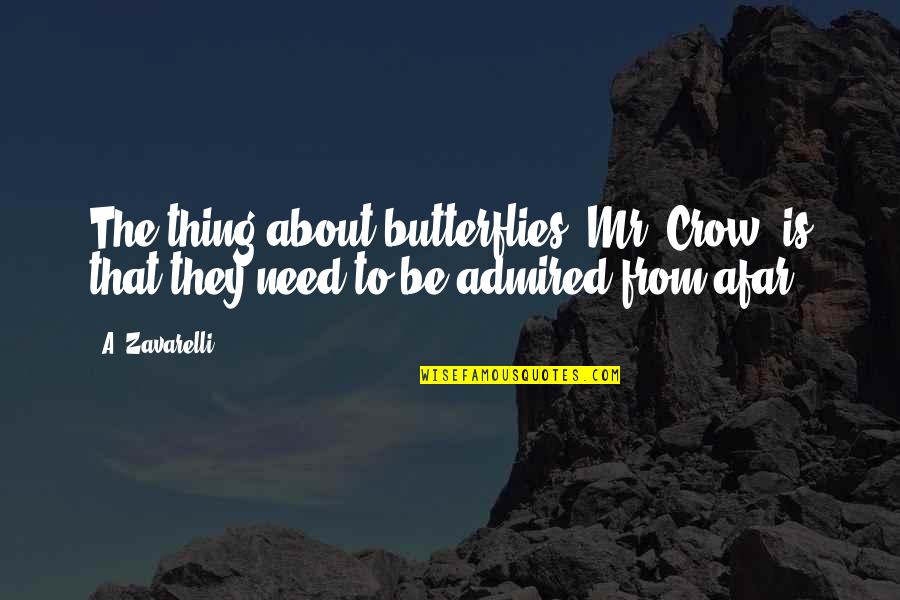 Caroline Mchugh Quotes By A. Zavarelli: The thing about butterflies, Mr. Crow, is that
