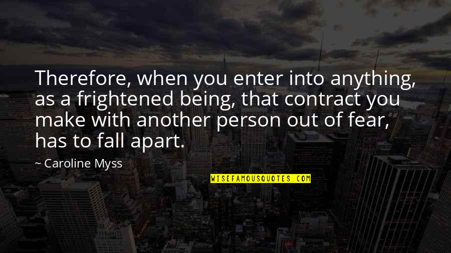 Caroline Myss Quotes By Caroline Myss: Therefore, when you enter into anything, as a