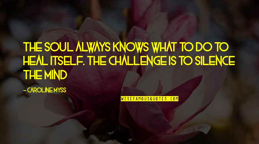 Caroline Myss Quotes By Caroline Myss: The soul always knows what to do to Caroline Myss Quotes By Caroline Myss: The soul always knows what to do to
