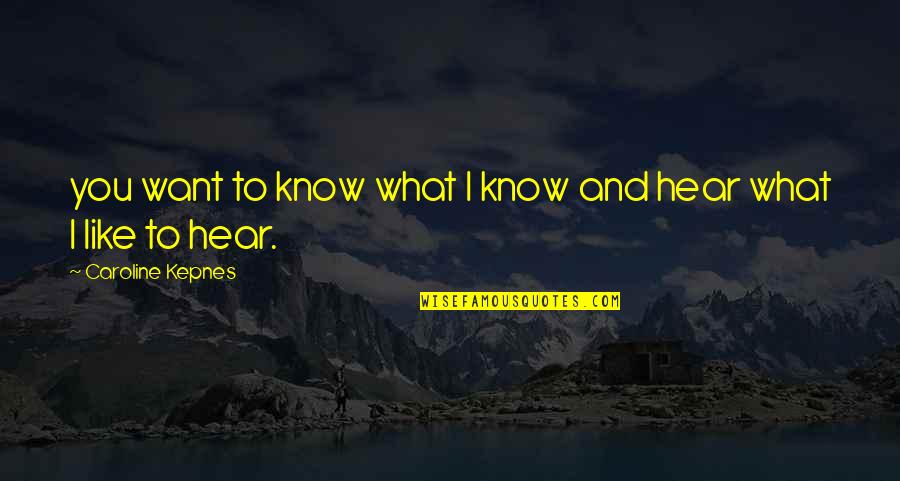 Caroline Quotes By Caroline Kepnes: you want to know what I know and