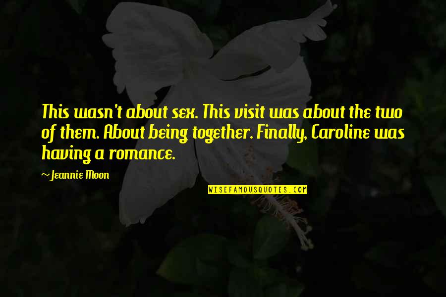 Caroline Quotes By Jeannie Moon: This wasn't about sex. This visit was about