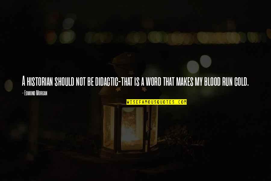 Caroline Tvd Quotes By Edmund Morgan: A historian should not be didactic-that is a
