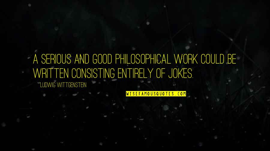 Caroliner Spot Quotes By Ludwig Wittgenstein: A serious and good philosophical work could be Caroliner Spot Quotes By Ludwig Wittgenstein: A serious and good philosophical work could be