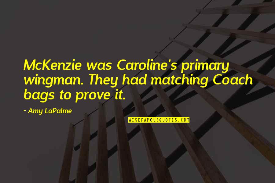 Caroline's Quotes By Amy LaPalme: McKenzie was Caroline's primary wingman. They had matching
