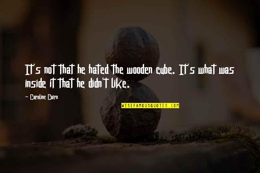 Caroline's Quotes By Caroline Cairn: It's not that he hated the wooden cube.