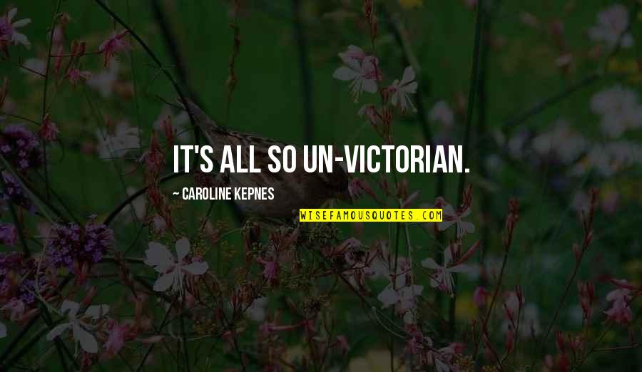 Caroline's Quotes By Caroline Kepnes: It's all so un-Victorian.