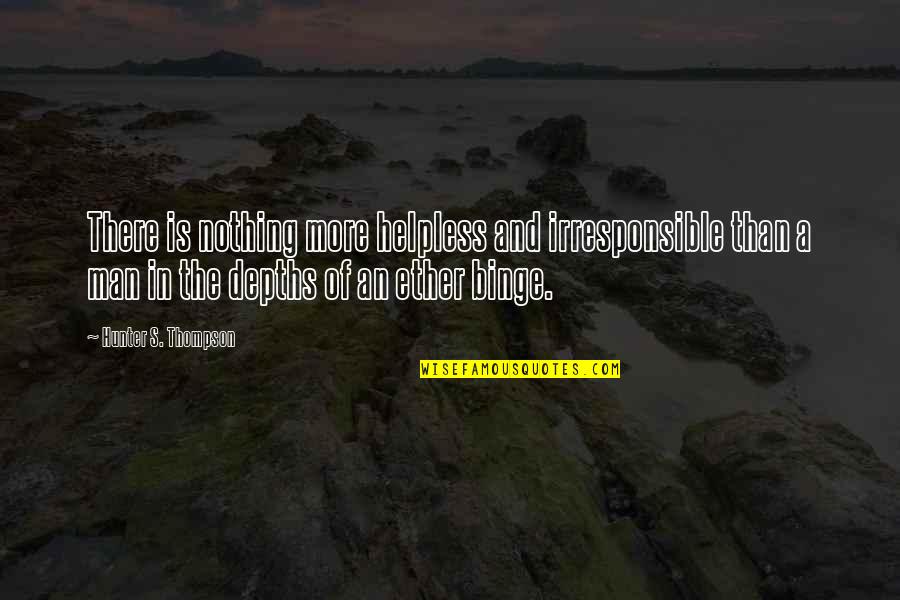 Carolingian Quotes By Hunter S. Thompson: There is nothing more helpless and irresponsible than