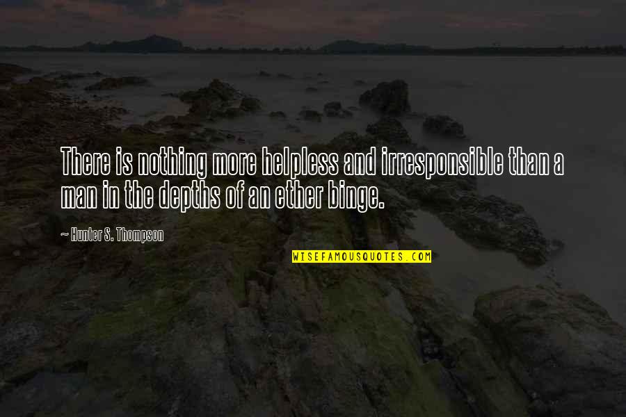 Carolingian Quotes By Hunter S. Thompson: There is nothing more helpless and irresponsible than Carolingian Quotes By Hunter S. Thompson: There is nothing more helpless and irresponsible than