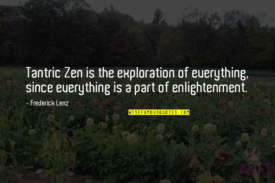 Carolita Gopie Quotes By Frederick Lenz: Tantric Zen is the exploration of everything, since Carolita Gopie Quotes By Frederick Lenz: Tantric Zen is the exploration of everything, since