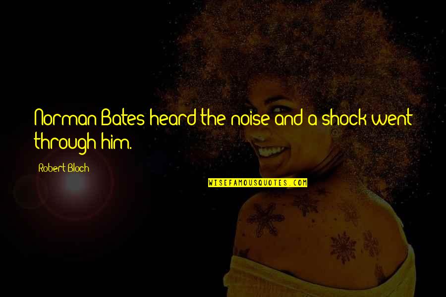 Carolita Gopie Quotes By Robert Bloch: Norman Bates heard the noise and a shock Carolita Gopie Quotes By Robert Bloch: Norman Bates heard the noise and a shock