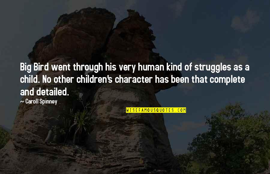 Caroll Spinney Quotes By Caroll Spinney: Big Bird went through his very human kind Caroll Spinney Quotes By Caroll Spinney: Big Bird went through his very human kind