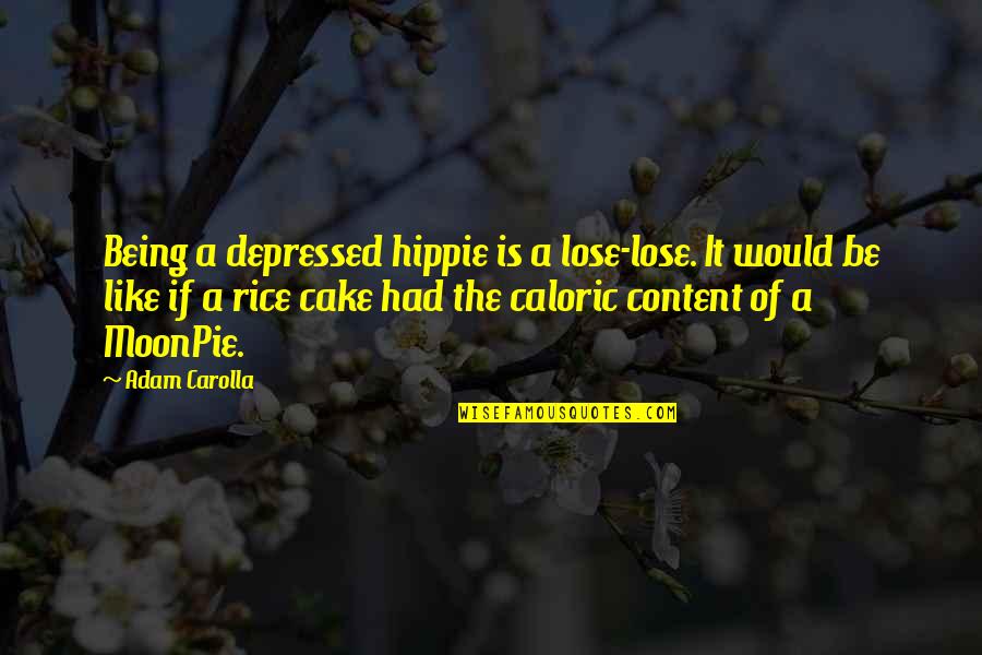 Carolla Quotes By Adam Carolla: Being a depressed hippie is a lose-lose. It Carolla Quotes By Adam Carolla: Being a depressed hippie is a lose-lose. It