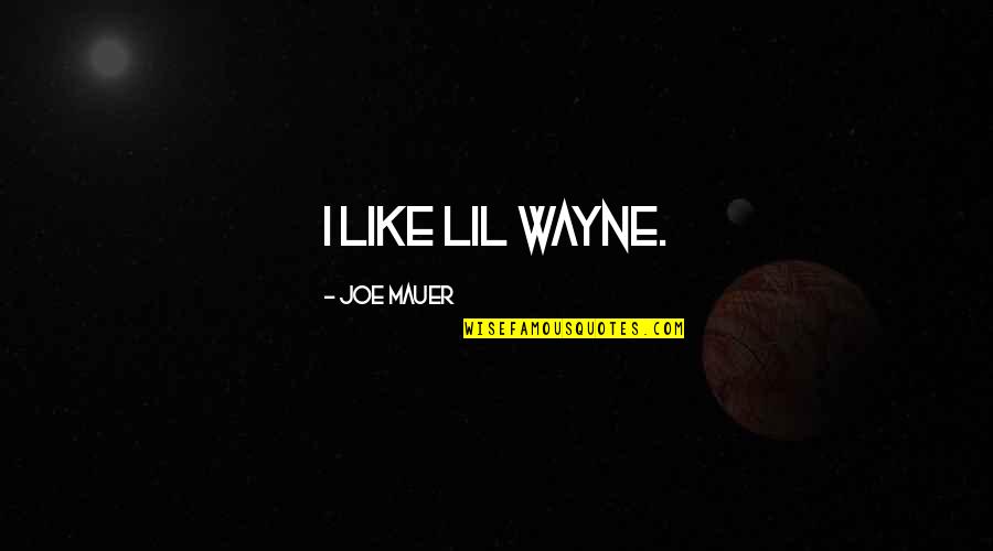 Carolled Quotes By Joe Mauer: I like Lil Wayne.