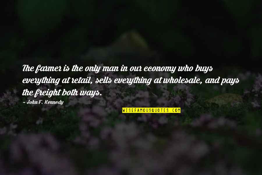 Carolled Quotes By John F. Kennedy: The farmer is the only man in our Carolled Quotes By John F. Kennedy: The farmer is the only man in our