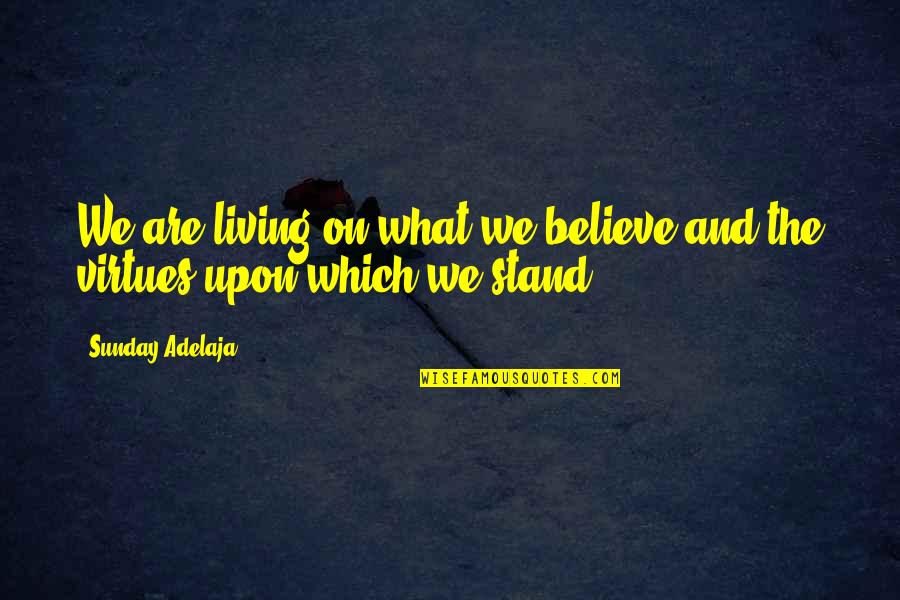 Carolled Quotes By Sunday Adelaja: We are living on what we believe and