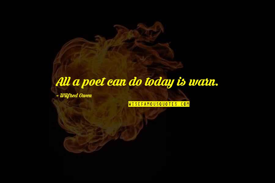 Carollette Quotes By Wilfred Owen: All a poet can do today is warn. Carollette Quotes By Wilfred Owen: All a poet can do today is warn.