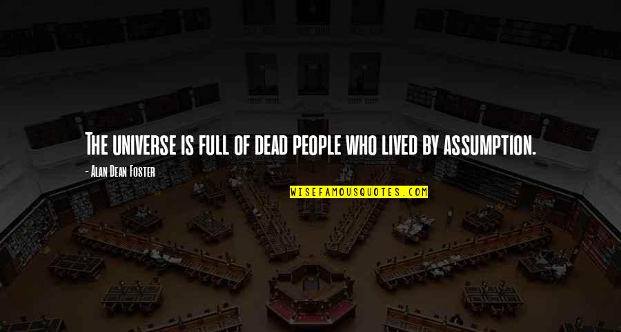 Carollo Quotes By Alan Dean Foster: The universe is full of dead people who Carollo Quotes By Alan Dean Foster: The universe is full of dead people who