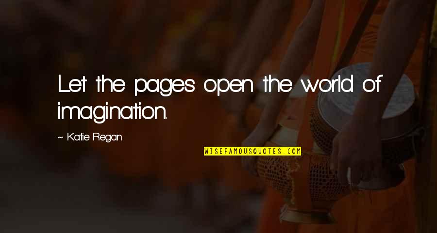 Carollyn Devore Quotes By Katie Regan: Let the pages open the world of imagination.