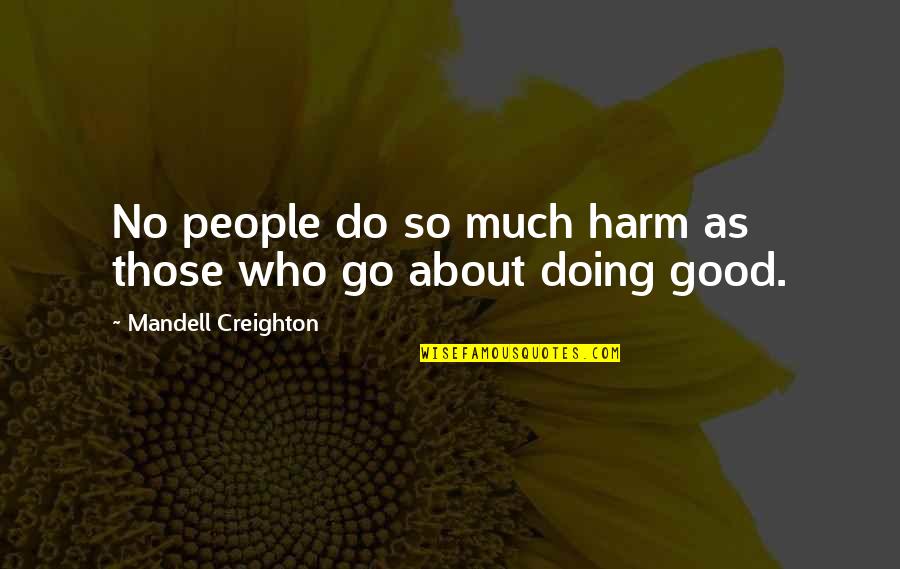 Carollyn Devore Quotes By Mandell Creighton: No people do so much harm as those