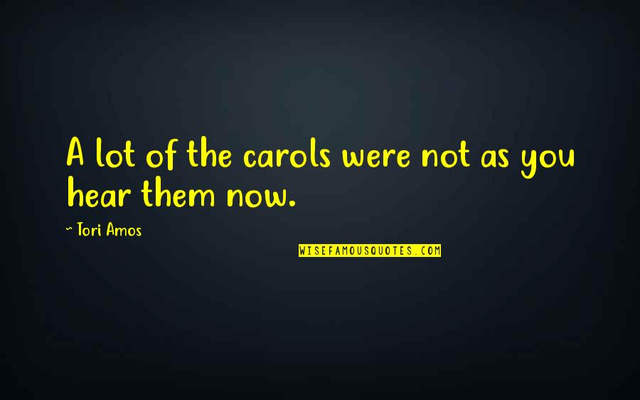 Carols Quotes By Tori Amos: A lot of the carols were not as