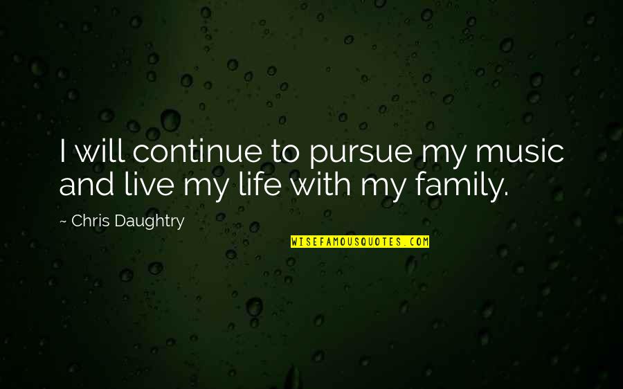 Carolus Duran Quotes By Chris Daughtry: I will continue to pursue my music and