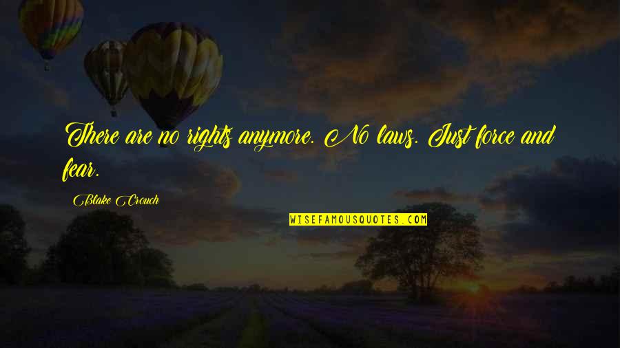 Carolus Linnaeus Quotes By Blake Crouch: There are no rights anymore. No laws. Just